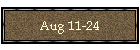 Aug 11-24