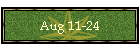 Aug 11-24